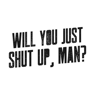 Will You Just Shut Up Man! Joe Biden Presidential Election Debate 2020 T-Shirt