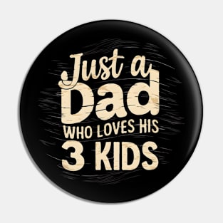 fathers day gift Just a dad who loves his 3 kids Pin
