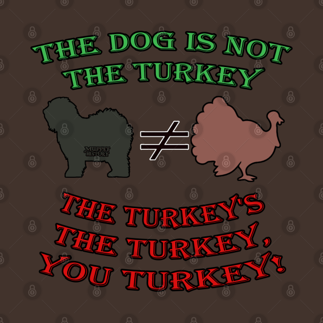 Discover The Dog is Not the Turkey! - Muppet History - T-Shirt