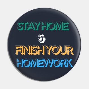 Stay home & Finish your homework Pin