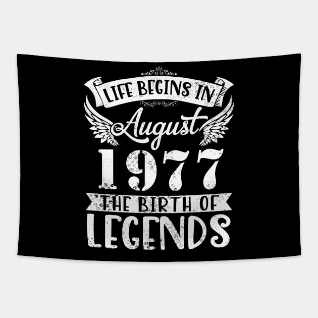 Life Begins In August 1977 The Birth Of Legend Happy Birthday Me Papa Dad Uncle Brother Husband Son Tapestry by joandraelliot