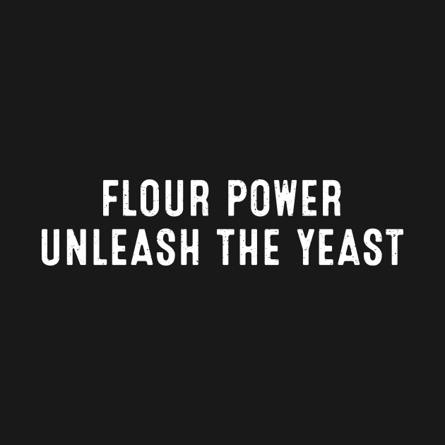 Flour Power Unleash the Yeast by trendynoize