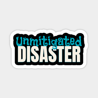 Unmitigated Disaster Typography Quote Magnet