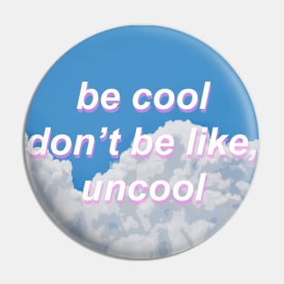 Be Cool Don't Be Like, Uncool gift Pin