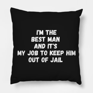 i'm the best man and it's my job to keep him out of jail Pillow