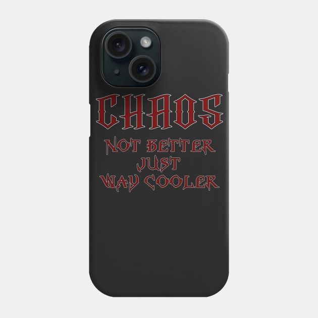 Chaos, Not Better Just Way Cooler Phone Case by Wykd_Life