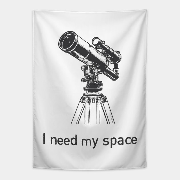 I need my space Tapestry by Shirts That Bangs