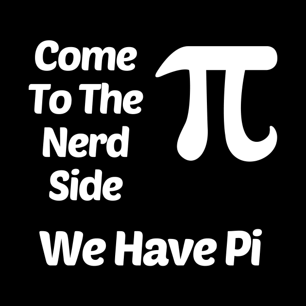 Come To The Nerd Side We Have Pi (3.14) Funny by solsateez