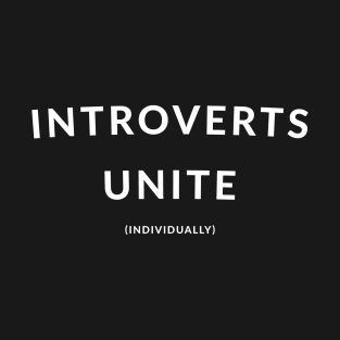 Introverts Unite (Individually) T-Shirt