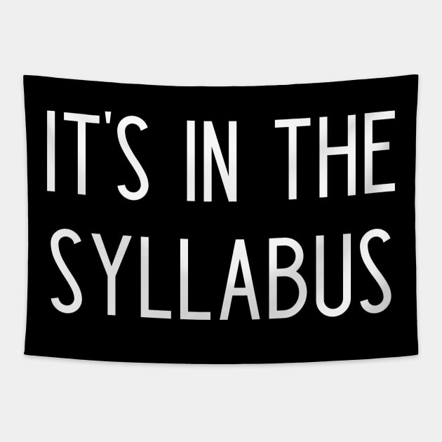 It's in the syllabus - funny professor gift Tapestry by kapotka