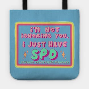 I'm Not Ignoring you, I just have SPD Tote