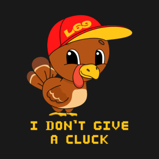 I DON'T GIVE A CLUCK T-Shirt