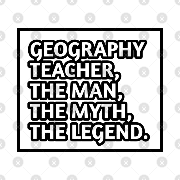 Geography Teacher  The Man The Myth The Legend, Gift for male geography teacher by BlackMeme94