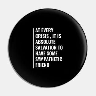 At Every Crisis Friends are Salvation Pin