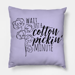Wait Just a Cotton Pickin' Minute Pillow