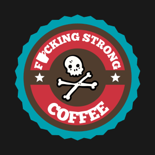 F*cking Strong Coffee T-Shirt