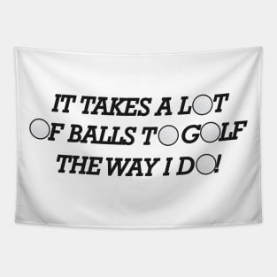 Golf - It takes a lot of balls to golf the way I do! Tapestry