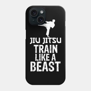 Jiu Jitsu Train Like a Beast Brazilian Jiu-Jitsu Phone Case