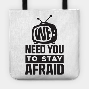 We Need You To Stay Afraid, Fake News, Propaganda, TV Media Tote