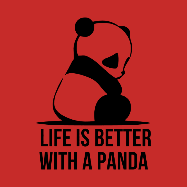 LIFE IS BETTER WITH A PANDA by Fnaxshirt