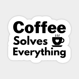 Coffee solves everything qoute Magnet