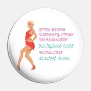 I'm Wearing the Highest Heels with the Shortest Dress Famous Quote Pin