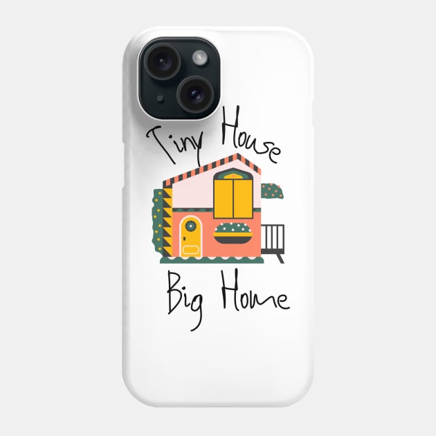 Tiny House Big Home Movement Phone Case by casualism