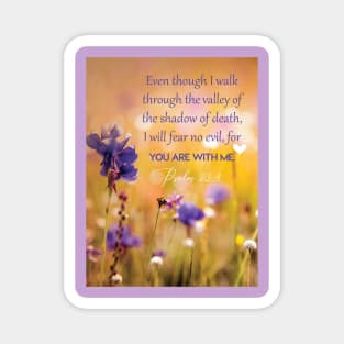 Even though I walk through the valley, Psalm 23:4 Magnet
