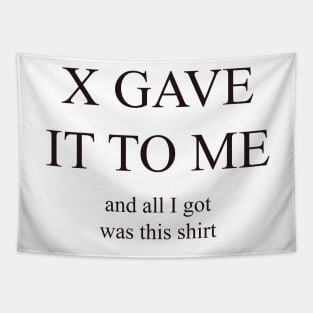 X GAVE IT TO ME Tapestry