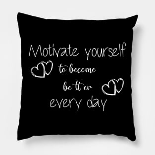 Motivate yourself to become better every day,an awesome motivational quote Pillow