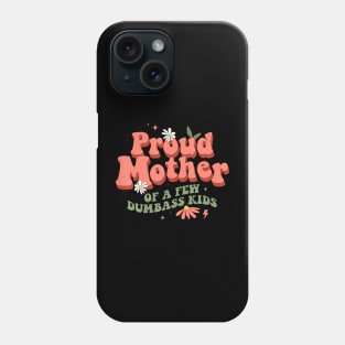 Proud Mother Of A Few Dumb-Ass Kids Mom Stepmom Mother'S Phone Case