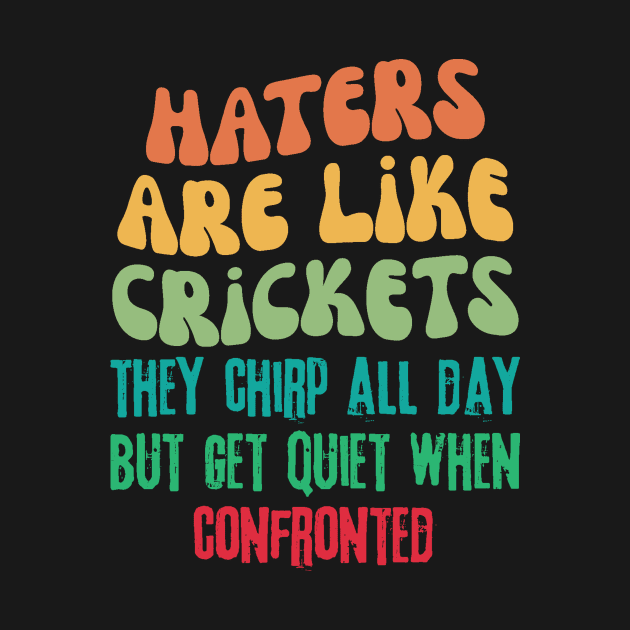 Haters Are Like Crickets by Teewyld