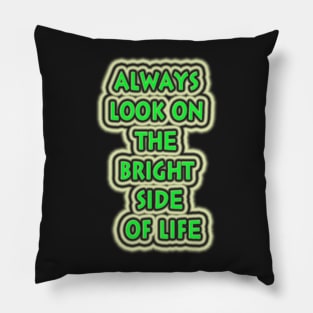 Always look on the bright side of life Pillow