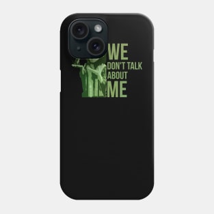 We Dont Talk About Me Phone Case