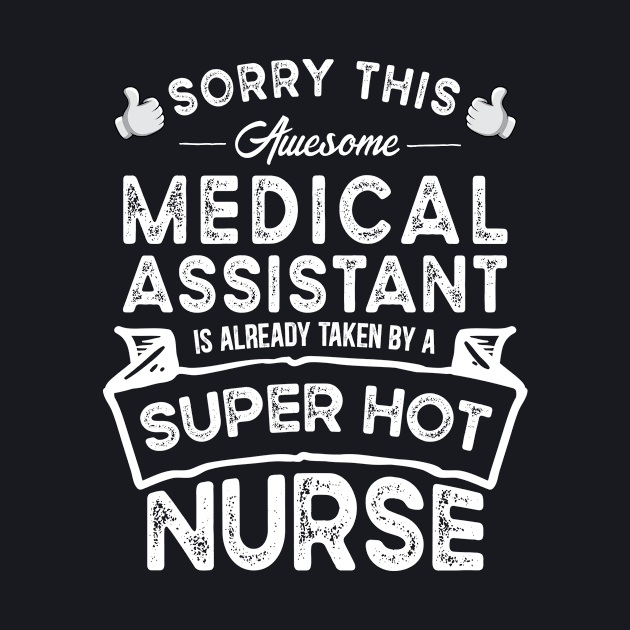 Sorry This Medical Assistant is Taken by a Nurse Funny by TeePalma