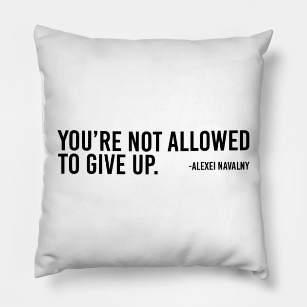 You're Not Allowed To Give Up Alexei Navalny Pillow by TDH210