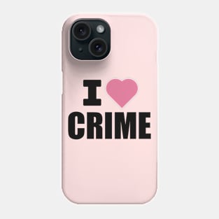 I Love Crime Black and Pink Graphic Phone Case