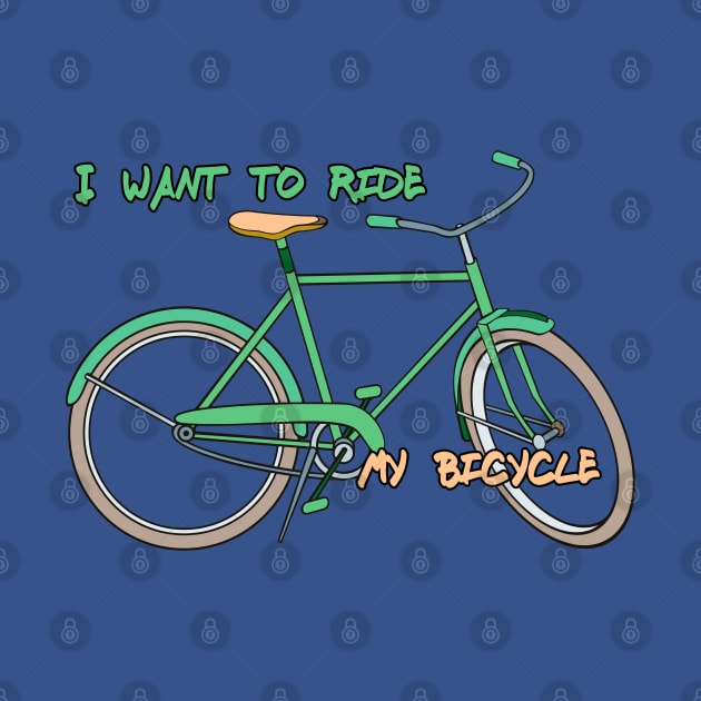 i want to ride my bicycle by Tandit Store