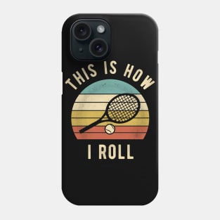 Tennis - This Is How I Roll Funny Tennis Lover Gift Phone Case