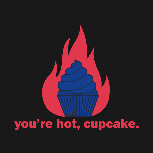 You're hot, cupcake by TEHAGE