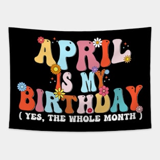 Groovy April Is My Birthday Yes The Whole Month Birthday Tapestry