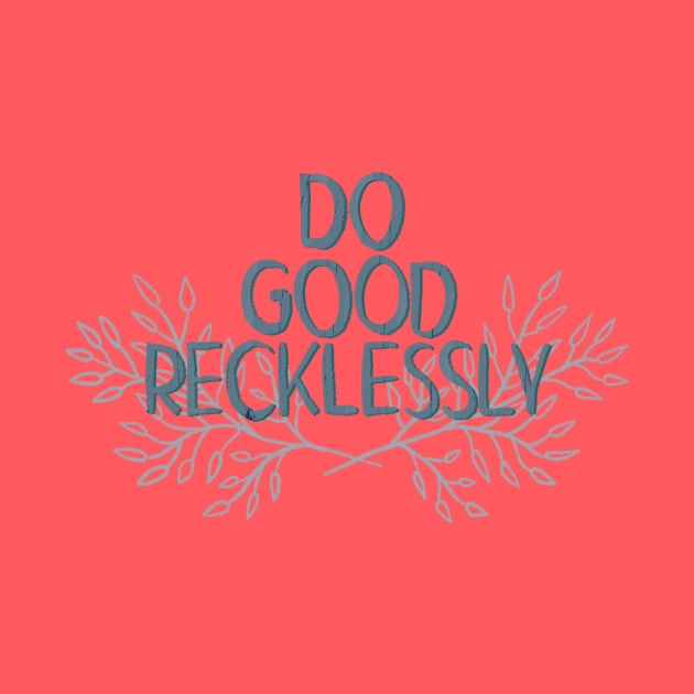 Do Good Reckless by Aymzie94