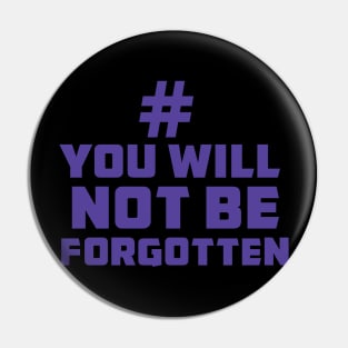 You are not forgotten Pin