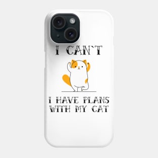 I Cant I Have Plans With My Cat Funny Sarcastic Animal Pet Quote for Feline Lovers Phone Case