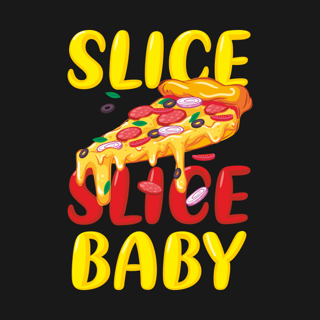 Slice Slice Baby Pizza Lover Fast Food Funny Italia by FunnyphskStore