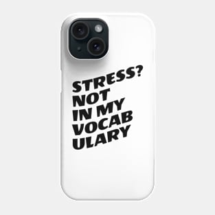 Stress? Not In My Vocabulary Phone Case