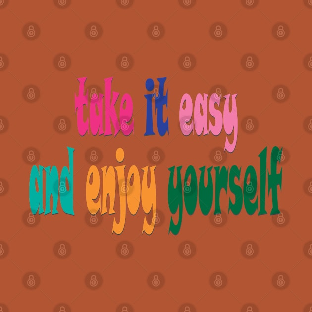 take it easy and enjoy yourself by Mirak-store 