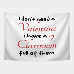 I don't need a valentine i have a classroom full of them cool Tapestry