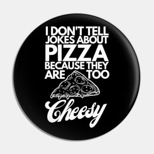 I don't tell pizza jokes Pin