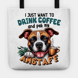 I Just Want To Drink Coffee And Pet My Amstaff Staffordshire Bull Terrier Owner Tote